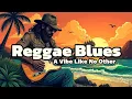 Lagu 3-hours Reggae Blues Spirit: A Vibe Like No Other