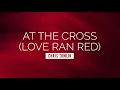At the Cross (Love Ran Red) - Chris Tomlin | LYRIC VIDEO