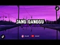 Download Lagu DJ Jang Ganggu (Slowed + Reverb)🎧