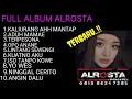 Download Lagu ALROSTA | FULL ALBUM ALROSTA TERBARU | FULL ALBUM ALROSTA TERBARU 2021 | ALROSTA DONGKREK