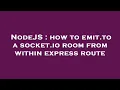 NodeJS how to emit to a socket io room from within express route