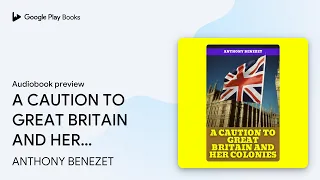 Download A CAUTION TO GREAT BRITAIN AND HER COLONIES: A… by ANTHONY BENEZET · Audiobook preview MP3