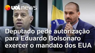 Deputado bolsonarista pede que Câmara autorize Eduardo Bolsonaro a continuar mandato dos EUA