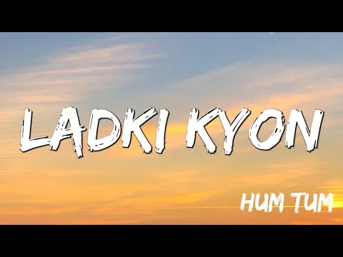 Download MP3 Lyrical Ladki Kyon - Hum Tum, Saif Ali Khan, Rani Mukerji, Alka Yagnik, Shaan, Jatin Lali