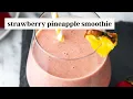 Strawberry Pineapple Smoothie - Easy Healthy Delicious