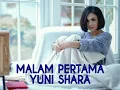 Download Lagu YUNI SHARA - MALAM PERTAMA - lirik