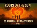 Download Lagu Roots of the Sun – 25 Spiritual Reggae Tracks in 432Hz | Healing Music for Soul \u0026 Earth