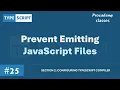 Prevent Emitting JavaScript Files Configuring TypeScript Compiler A Complete TypeScript
