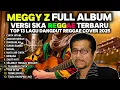 Lagu Viral!! Kumpulan Lagu Dangdut Meggy Z  Versi Reggae SKA Cover Terbaru 2025