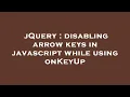 jQuery disabling arrow keys in javascript while using onKeyUp