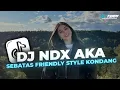 Lagu DJ SEBATAS FRIENDLY STYLE KONDANG NDX AKA ,SOUND VIRAL TIKTOK 2025