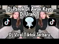 Download Lagu DJ PANEK DI AWAK KAYO DI URANG STYLE KONDANG VIRAL TIKTOK TERBARU 2025 YANG KALIAN CARI !
