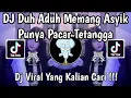 Download Lagu DJ DUH ADUH MEMANG ASYIK PUNYA PACAR TETANGGA | PACAR LIMA LANGKAH VIRAL TIKTOK TERBARU 2025 !