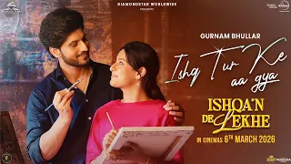ishq tur ke aa gya gurnam bhullar isha malviya ishqan de lekhe latest punjabi song 2026