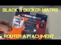 Unboxing - Black Decker Matrix Router Attachment