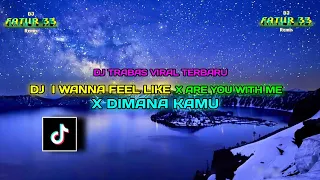 Download DJ I WANNA FEEL LIKE X ARE YOU WITH ME X DIMANA KAMU BY DJ TRABAS VIRAL TERBARU MP3