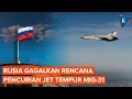 Rusia Gagalkan Rencana Ukraina-Inggris Curi Jet Tempur MiG-31
