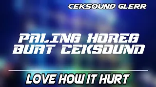 Download DJ HOREG CEK SOUND 2021 || LOVE HOW IT HURT || PALING COCOK BUAT CEKSOUND GLERR MP3