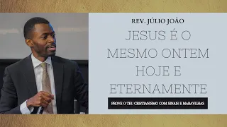 Jesus é o Mesmo Ontem, Hoje e Eternamente - Pr. Julio João