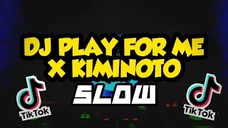 Download DJ PLAY FOR ME X KIMI NOTO REMIX |VIRAL TIKTOK (SLOW) MP3