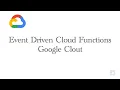 Google Clout - Event Driven Cloud Functions