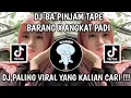 Download Lagu DJ BA PINJAM TAPE BARANG X  ANGKAT PADI || PALING VIRAL TIKTOK  YANG KALIAN CARI !!!