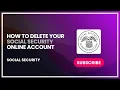 How to Delete Your Social Security Online Account