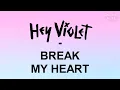 Hey Violet - Break My Heart lyrics