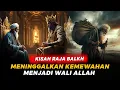 NASIHAT DAN KISAH RAJA BALKH MENJADI WALI ALLAH | IBRAHIM BIN ADHAM