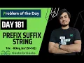 DAY 181 - Prefix Suffix String Triw JAVA C GFG POTD 21 Apr