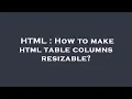 HTML How to make html table columns resizable