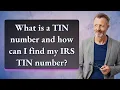 What is a TIN number and how can I find my IRS TIN number
