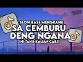 Dj Sa Cemburu Deng Ngana Remix Slow Bass Santuy Style Trabas Viral TikTok 2025