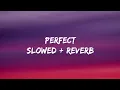 Ed Sheeran - Perfect (Lyrics) Slowed +Reverb