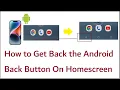 How to Get Back the Android Back Button On Homescreen If Back Button Missing