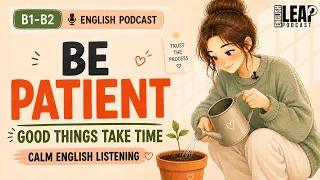 BE PATIENT or STOP WAITING? | English Podcast for B1 Listening Practice | Learn Daily Life English