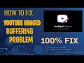 youtube vanced buffering after 1 minute