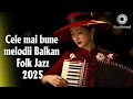 Lagu Cele mai tari piese Balkan Folk Jazz din România | Top BlastSound 2025 🎷🎶 #balkan #folk #jazz