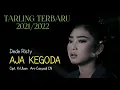 Download Lagu AJA KEGODA - DEDE RISTI - Cipt. Ki Uban - BOCORAN TARLING TERBARU 2021/2022