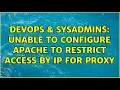 DevOps SysAdmins Unable to configure apache to restrict access by IP for proxy 3 Solutions