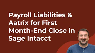 How to Handle Payroll Liabilities Aatrix for First Month-End Close in Sage Intacct