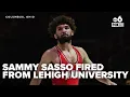 Former OSU wrestler Sammy Sasso has been fired from Lehigh University