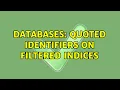 Databases quoted identifiers on filtered indices