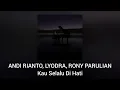 Andi Rianto & Lyodra, Rony Parulian - Kau Selalu Di Hati (Official Audio)
