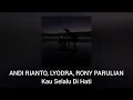 Download Lagu Andi Rianto \u0026 Lyodra, Rony Parulian - Kau Selalu Di Hati (Official Audio)