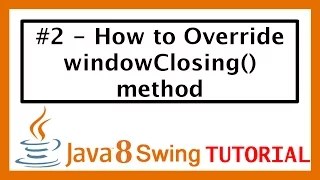 Java Swing Tutorial - How to Override windowClosing method