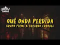 Grupo Firme & Gerardo Coronel - Qué Onda Perdida (LETRA)