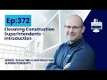 Ep 372 - Elevating Construction Superintendents