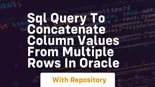 sql query to concatenate column values from multiple rows in oracle