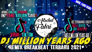 dj million years ago remix breakbeat full bass viral tik tok terbaru 2021